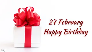 27 FEBRUARY SPECIAL BIRTHDAY WISHES | HAPPY BIRTHDAY SONG | BIRTHDAY WISHES STATUS