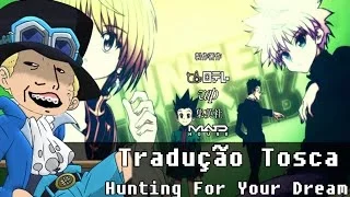 Hunter X Hunter (Tradução Tosca) - Hunting For Your Dream