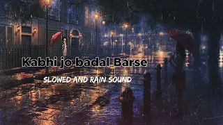 Kabhi Jo Badal Barse | Slowed and reverd | rain sound | full song