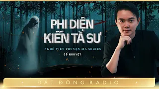 Nghe truyện ma : PHI DIỆN KIẾN TÀ SƯ - Chuyện về lệ quỷ ở xóm làng đất mũi - Tập 1/2