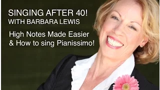 High Notes & Pianissimos! - SINGING AFTER FORTY with Barbara Lewis