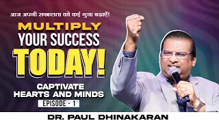 Multiply Your Success TODAY! Captivate Hearts and Minds | Dr. Paul Dhinakaran
