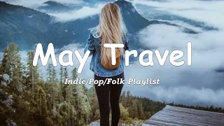 May Travel 🚗 Songs to start a new journey in May | An Indie/Pop/Folk/Acoustic Playlist
