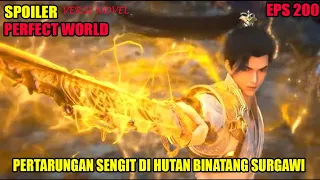 SPOILER PERFECT WORLD EPS 200 | PERTARUNGAN SENGIT DI HUTAN BINATANG SURGAWI