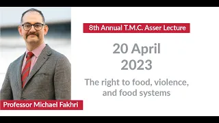 The right to food, violence, and food systems - 8th Annual T.M.C. Asser Lecture - Michael Fakhri