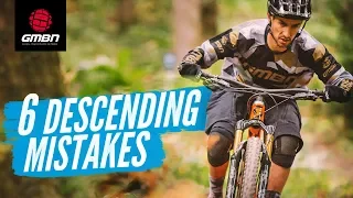 6 Common Descending Mistakes And How To Avoid Them | MTB Skills