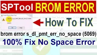 BROM ERROR S DL PMT ERR NO SPACE 5069 |  brom error s_dl_pmt_err_no_space (5069) SP Flash Tool Error