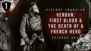 Verdun: First Blood & the Death of a French Hero | History Traveler Episode 303