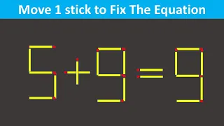 Fix The Equation By Just Moving 1 Matchstick - 5+9=9