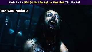 Sinh Ra Là Nô Lệ Lớn Lên Lại Là Thủ Lĩnh Tộc Ma Sói | Review Phim : Thế Giới Ngầm 3 || Xi Nê Review