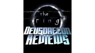 The Ring  - Deusdaecon Reviews
