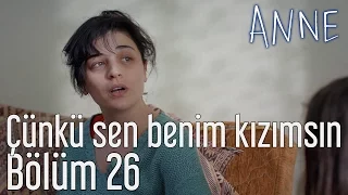 Anne 26. Bölüm - Çünkü Benim Kızımsın