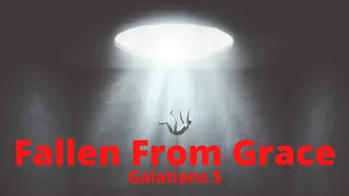 Galatians 5, Fallen From Grace