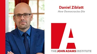 Daniel Ziblatt on 'How Democracies Die' - John Adams Institute