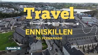 EP38 - ENNISKILLEN | Co. Fermanagh | Northern Ireland | #travel #northernireland #historyandnature