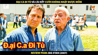 Đại Ca Đi Tù Và Cái Kết Cười Không Nhặt Được Mồm | Review Phim Big Stan 2007