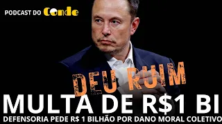 Podcast do Conde | Multa de R$ 1 bilhão: Defensoria pede R$ 1 bi de indenização a Musk