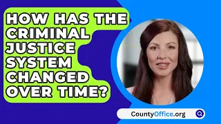 How Has The Criminal Justice System Changed Over Time? - CountyOffice.org