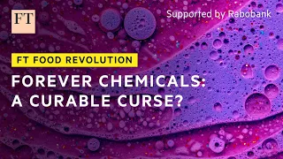 Can we break the ‘forever chemicals’ chain? | FT Food Revolution