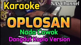 OPLOSAN - KARAOKE (NADA COWOK) DANGDUT KOPLO VERSION // SUARA GLLEER JOSS JERNIH