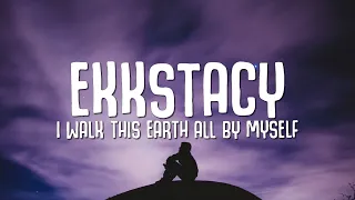 EKKSTACY - i walk this earth all by myself (Lyrics)