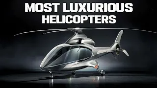 Top 10 Most Luxurious Helicopters in the World