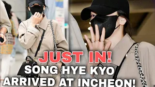 JUST IN: SONG HYE KYO 송혜교 is back Arriving at INCHEON AIRPORT! |Latest Buzz | #fyp