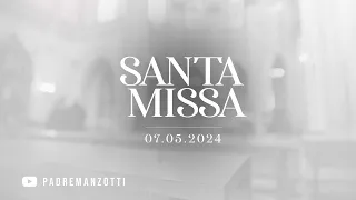 SANTA MISSA AO VIVO |07/05/2024 | @PadreManzottiOficial