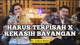 HARUS TERPISAH X KEKASIH BAYANGAN - Cakra Khan ft. Fivein #LetsJamWithJames