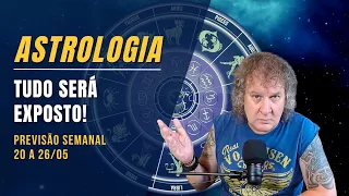 ASTROLOGIA SEMANAL: TUDO SERÁ EXPOSTO! 20 A 26 MAIO