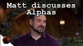 Matt discusses Alphas | Critical Role