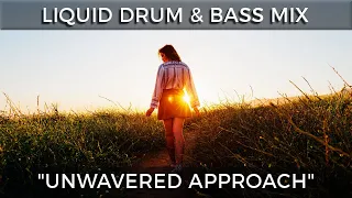 ► Liquid Drum & Bass Mix - "Unwavered Approach" - June 2021