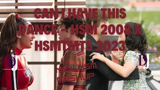 Can I Have This Dance - HSM 2008 X HSMTMTS 2023 Mashup