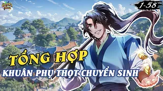 TỔNG HỢP 1-58 | KHUÂN PHU THỌT SỐ PHẬN BI THẢM, CHUYỂN SINH VÀO THIẾU GIA ĂN CHƠI CỦA TIÊU CỤC SỐ 1