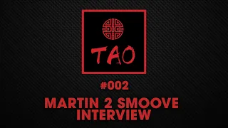 TAO TV #002 // MARTIN 2 SMOOVE INTERVIEW WITH KRIS MURDY