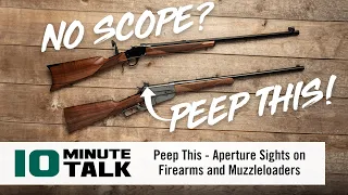 #10MinuteTalk - Peep This - Aperture Sights on Firearms and Muzzleloaders