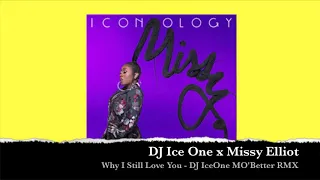 DJ Ice One x Missy Elliot - Why I Still Love You - DJ IceOne MO'Better RMX