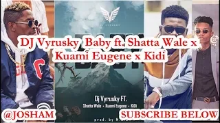 DJ Vyrusky – Baby ft  Shatta Wale x Kuami Eugene x Kidi