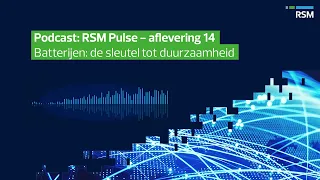 Batterijen: de sleutel tot duurzaamheid | RSM Pulse Podcast | Aflevering 14