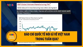 Báo chí quốc tế nói gì về Việt Nam trong tuần qua? | VTV4