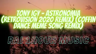 Tony Igy - Astronomia (RetroVision 2020 Remix) (Coffin Dance Meme Song Remix) 1Hour