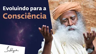 Evoluindo Para a Consciência | Sadhguru Português