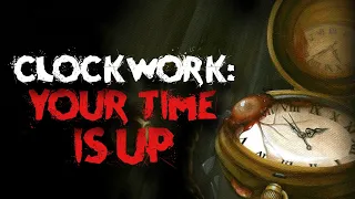 Clockwork: Your Time is Up | Creepypasta | Scary Story