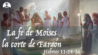 La fe de Moises en la corte de Faraón - Hebreos 11:24-26