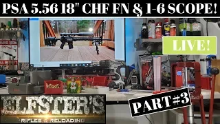 LIVE RELOADING! PSA AR-15 5.56 CHF FN UPPER REVIEW! PART3!
