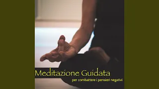 Meditazione Guidata per Combattere i Pensieri Negativi