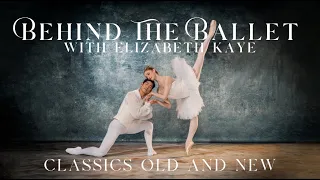 BEHIND THE BALLET - with Elizabeth Kaye | CLASSICS OLD AND NEW 🩰