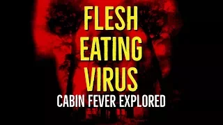 Flesh Eating Virus (Cabin Fever Explored)