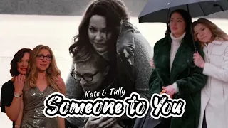 Tully & Kate || Someone To You