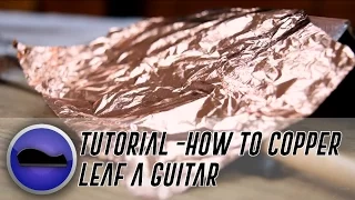 Tricks and Tutorials - How to Apply Copper Leaf to a Guitar